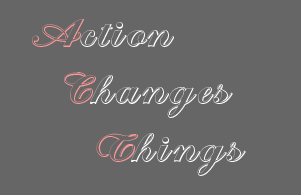 action changes things